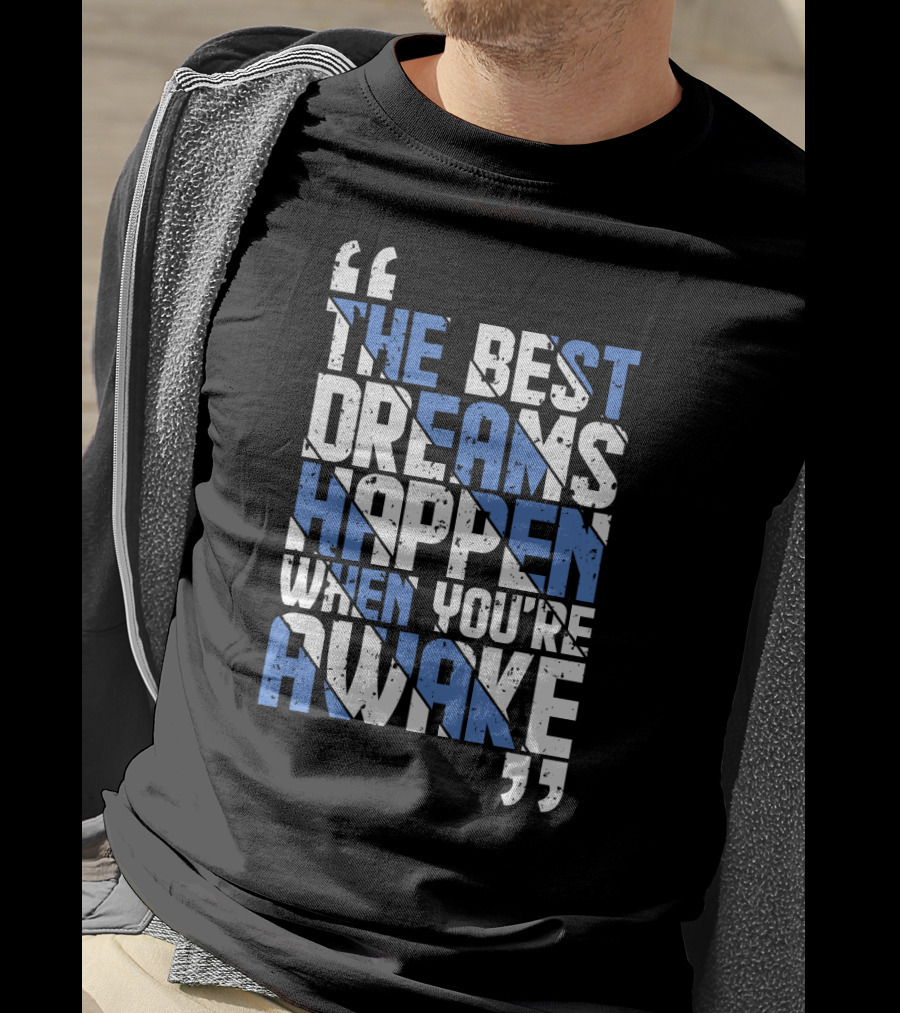 The Best Dreams Happen When You're Awake Motivational Typography T-Shirt