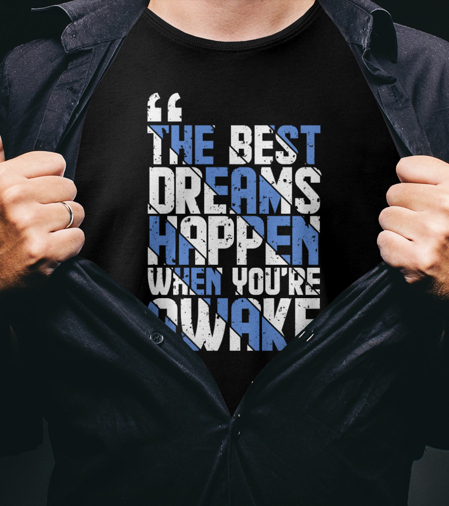 The Best Dreams Happen When You're Awake Motivational Typography T-Shirt