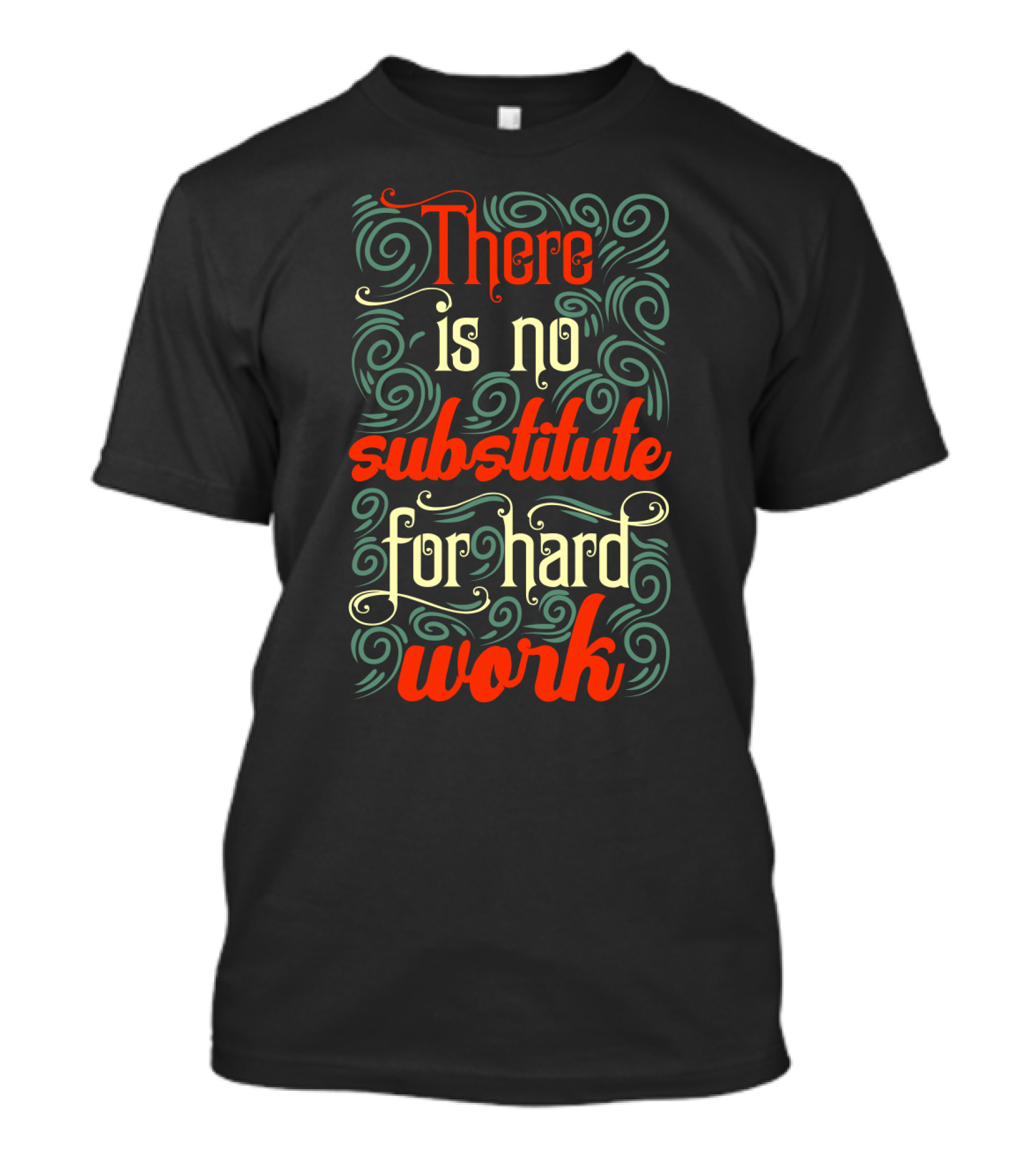 There Is No Substitute For Hard Work Swirly Text T-Shirt