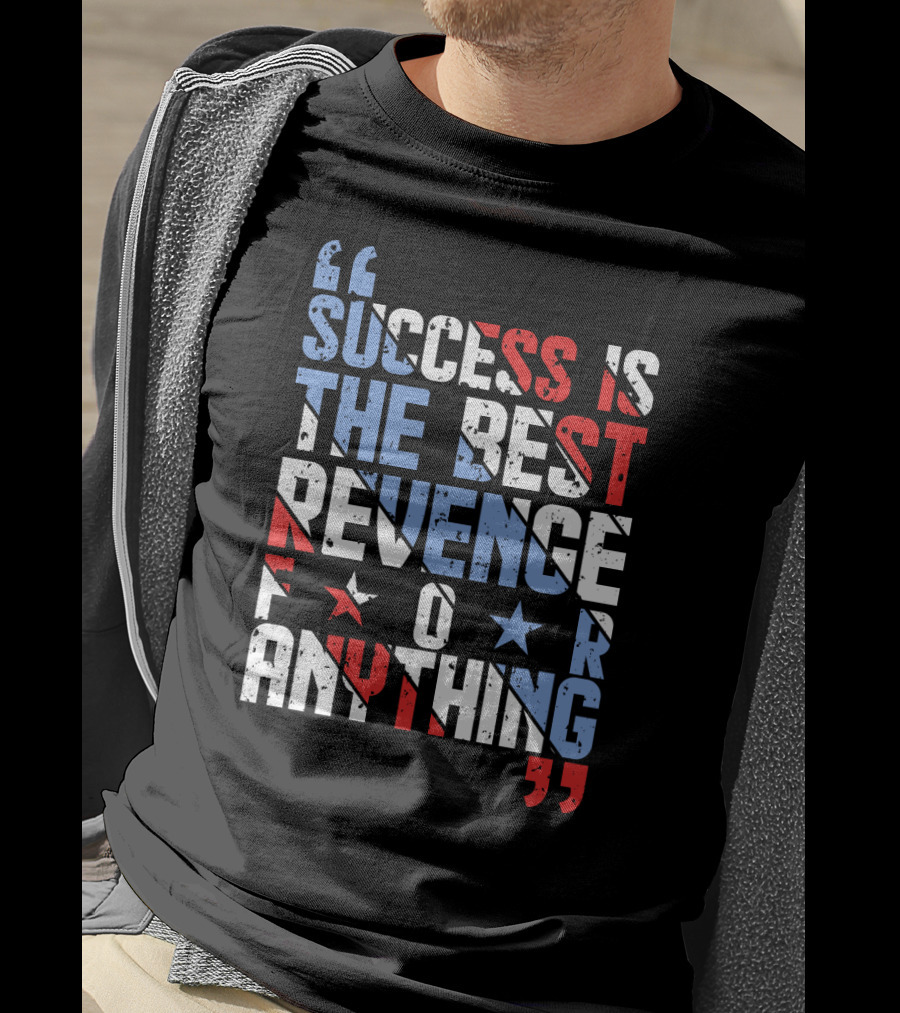 Success Is The Best Revenge For Anything Stars And Stripes Motivational T-Shirt