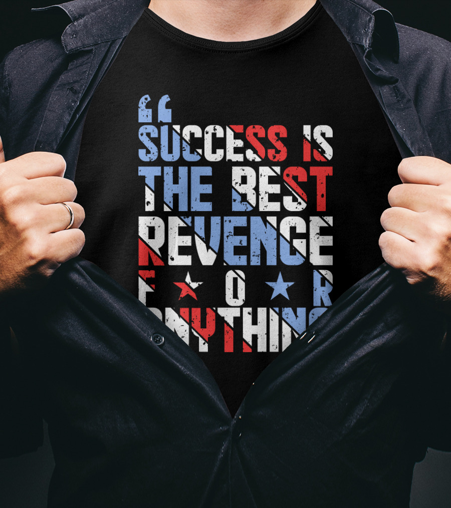 Success Is The Best Revenge For Anything Stars And Stripes Motivational T-Shirt
