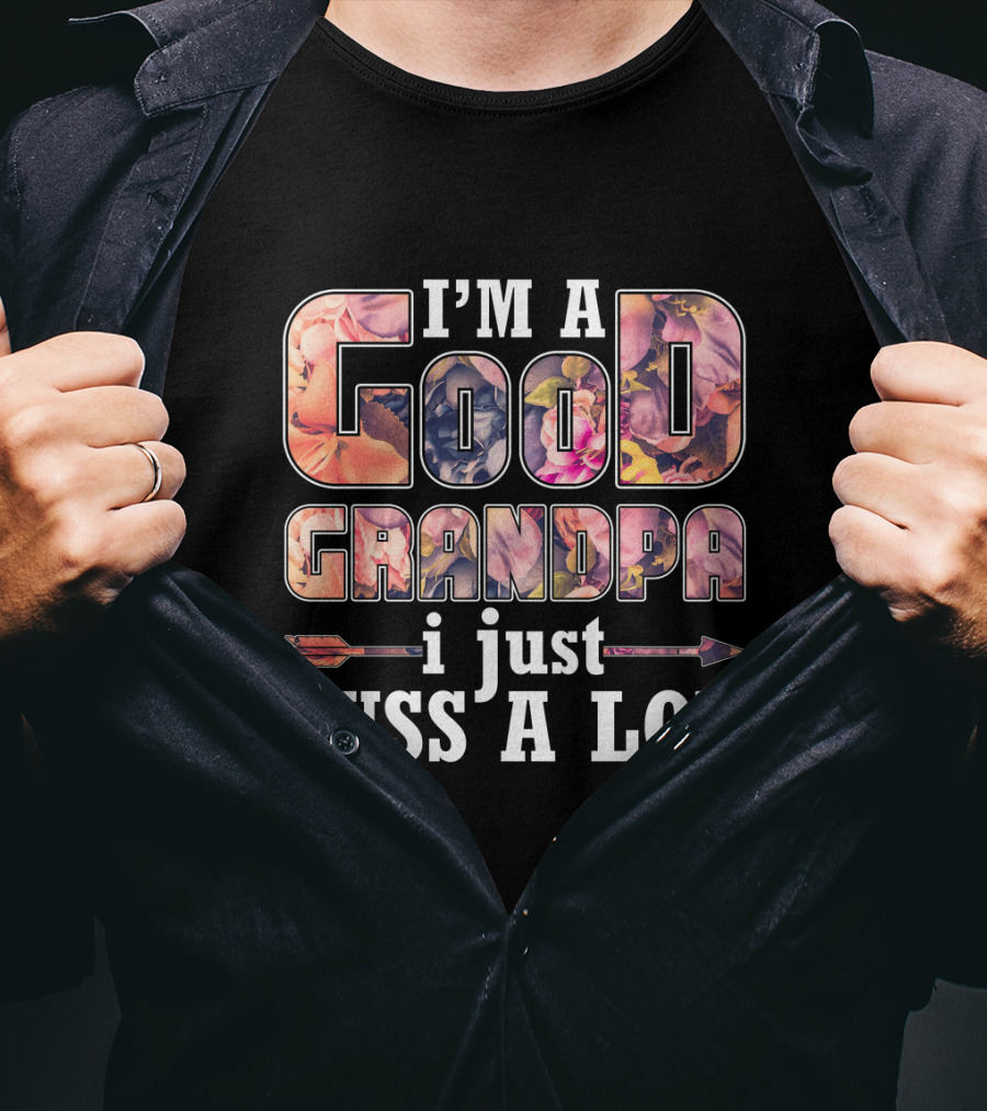 I'm A Good Grandpa I Just Cuss A Lot Funny GrandPa T-Shirt