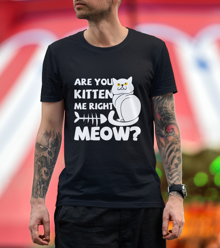 Are You Kitten Me Right Meow Funny Cat Fishbone T-Shirt
