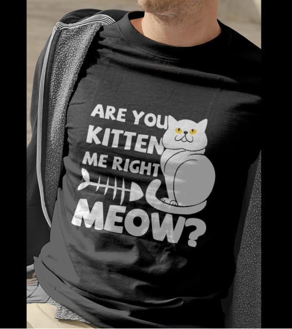 Are You Kitten Me Right Meow Funny Cat Fishbone T-Shirt