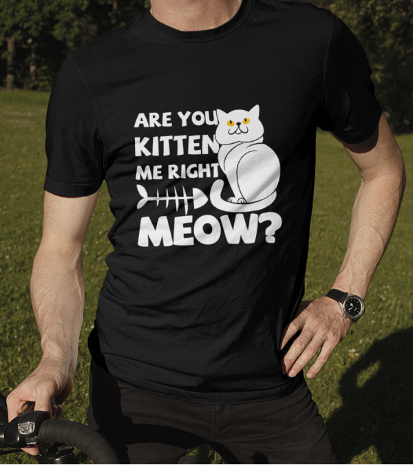 Are You Kitten Me Right Meow Funny Cat Fishbone T-Shirt