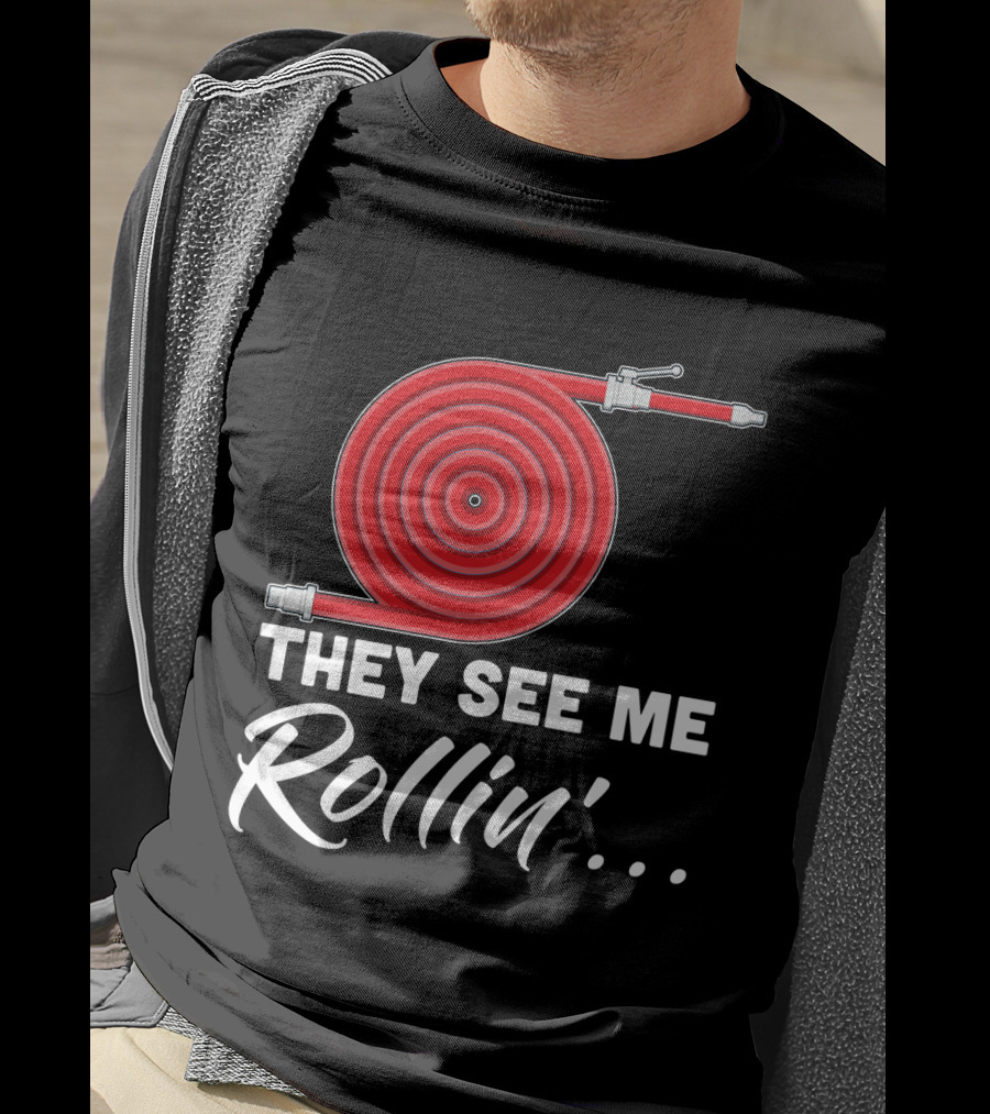 They See Me Rollin' Fire Hose Pun T-Shirt