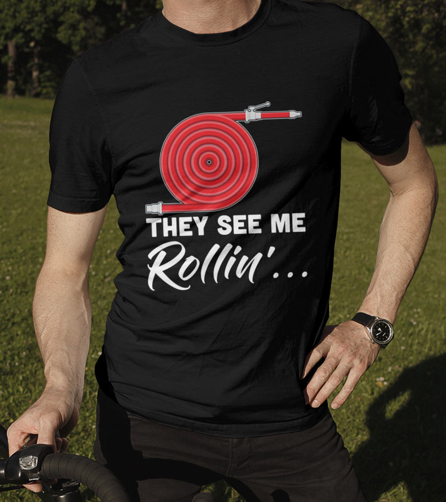They See Me Rollin' Fire Hose Pun T-Shirt