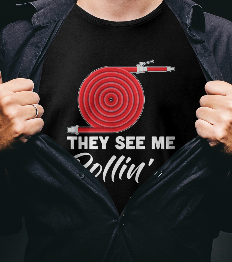 They See Me Rollin' Fire Hose Pun T-Shirt