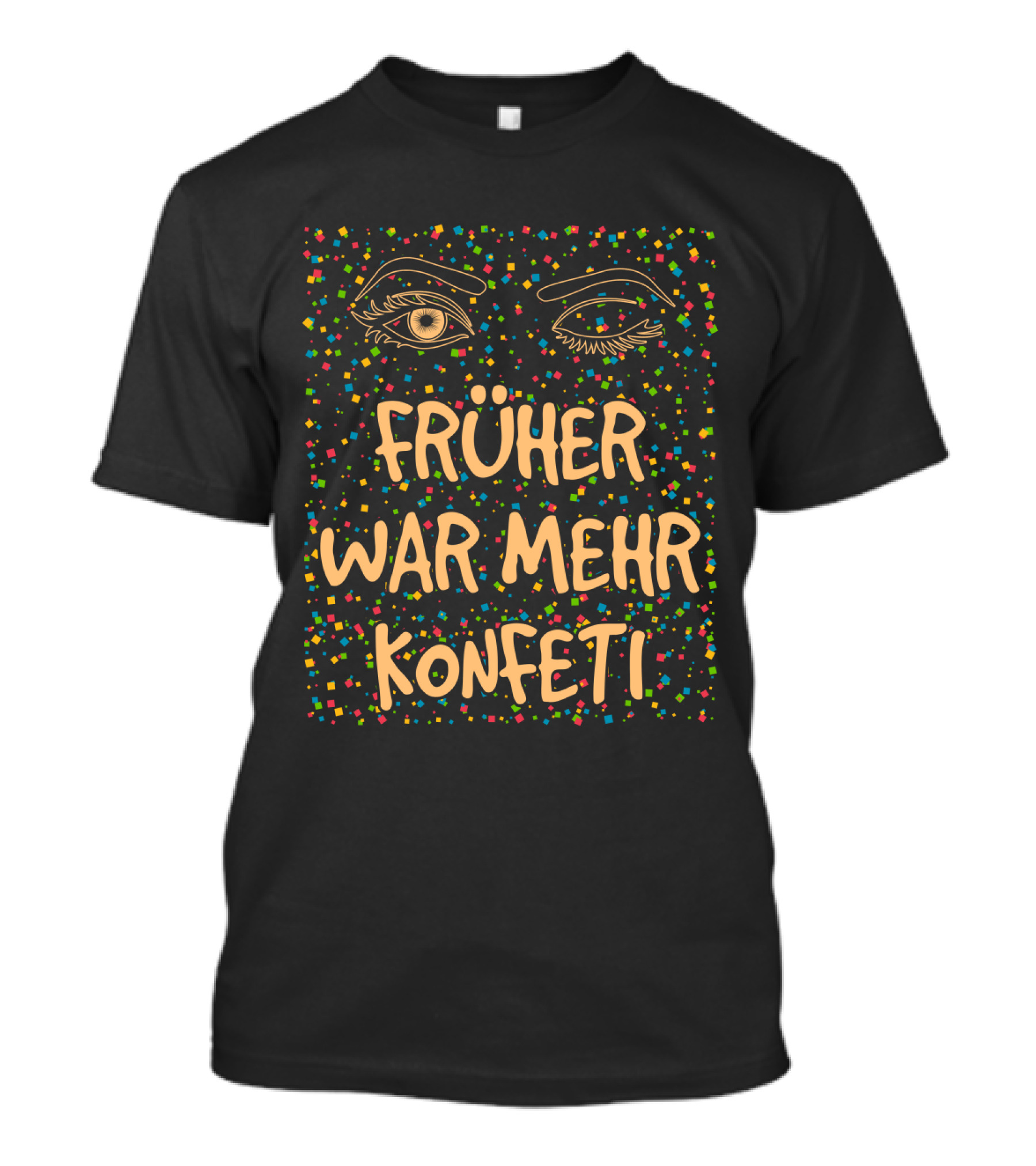 Früher War Mehr Konfetti Witziges Karneval Fasching Kostüm T-Shirt