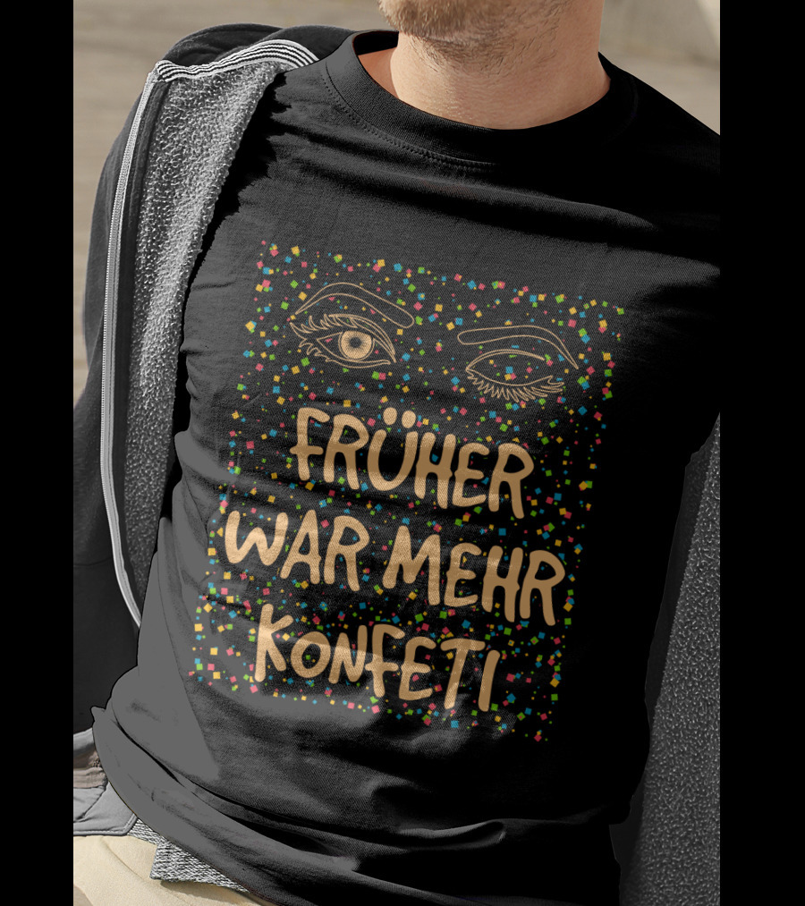 Früher War Mehr Konfetti Witziges Karneval Fasching Kostüm T-Shirt