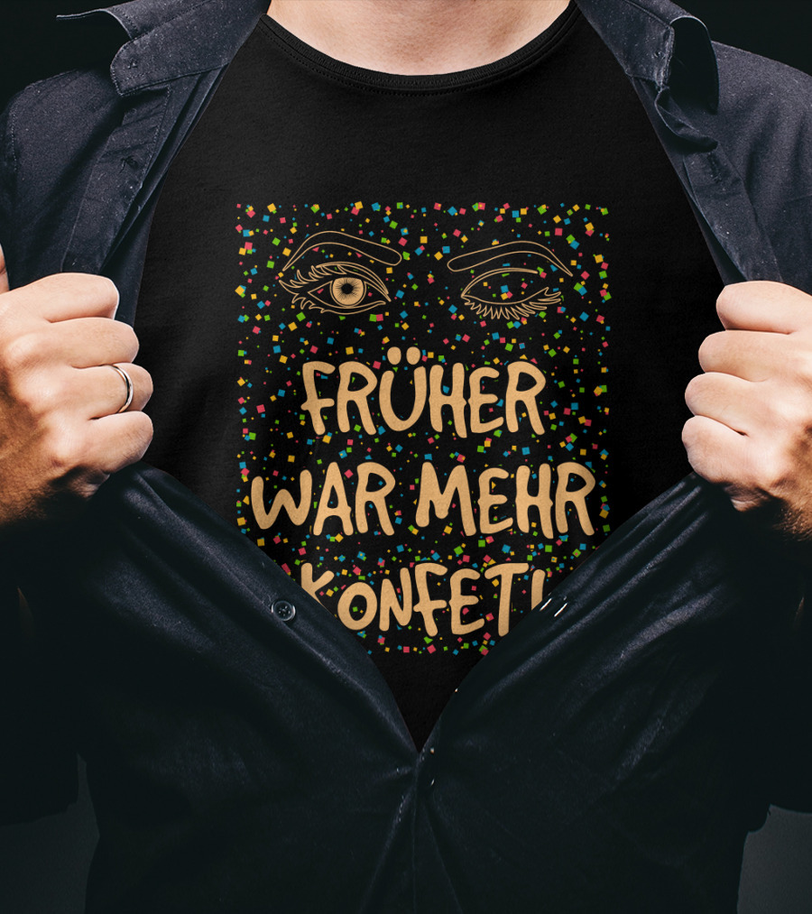 Früher War Mehr Konfetti Witziges Karneval Fasching Kostüm T-Shirt