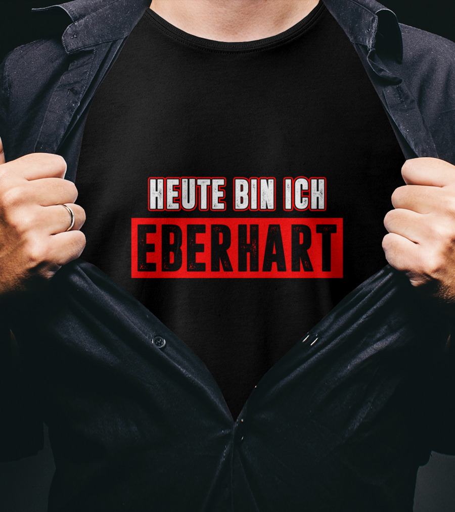 Heute Bin Ich Eberhart T-Shirt