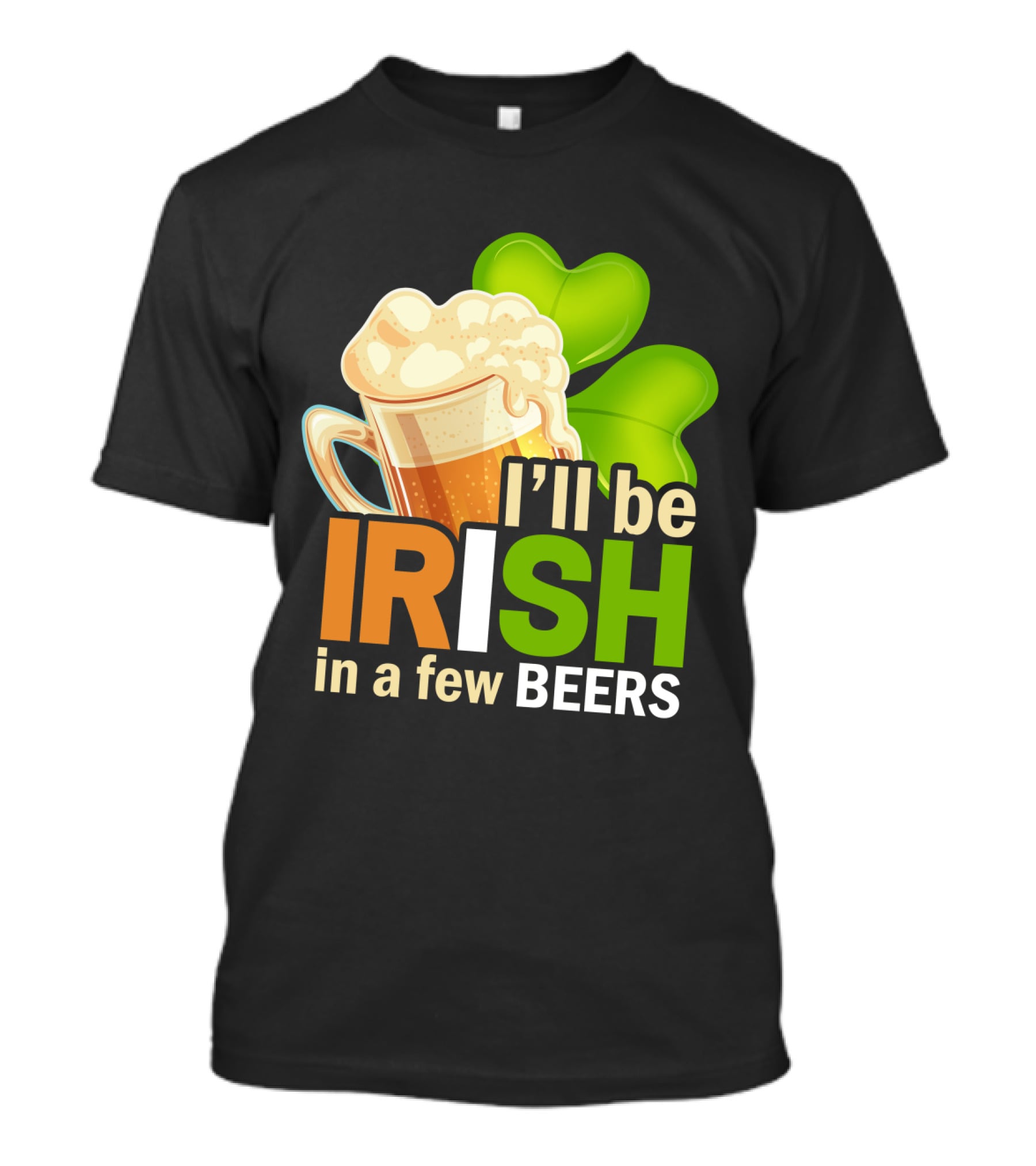 I'll Be Irish In A Few Beers Beer Mug Shamrock Fun T-Shirt