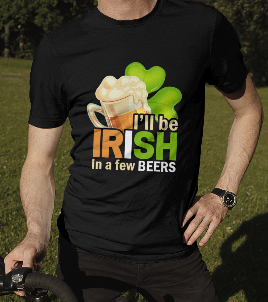 I'll Be Irish In A Few Beers Beer Mug Shamrock Fun T-Shirt