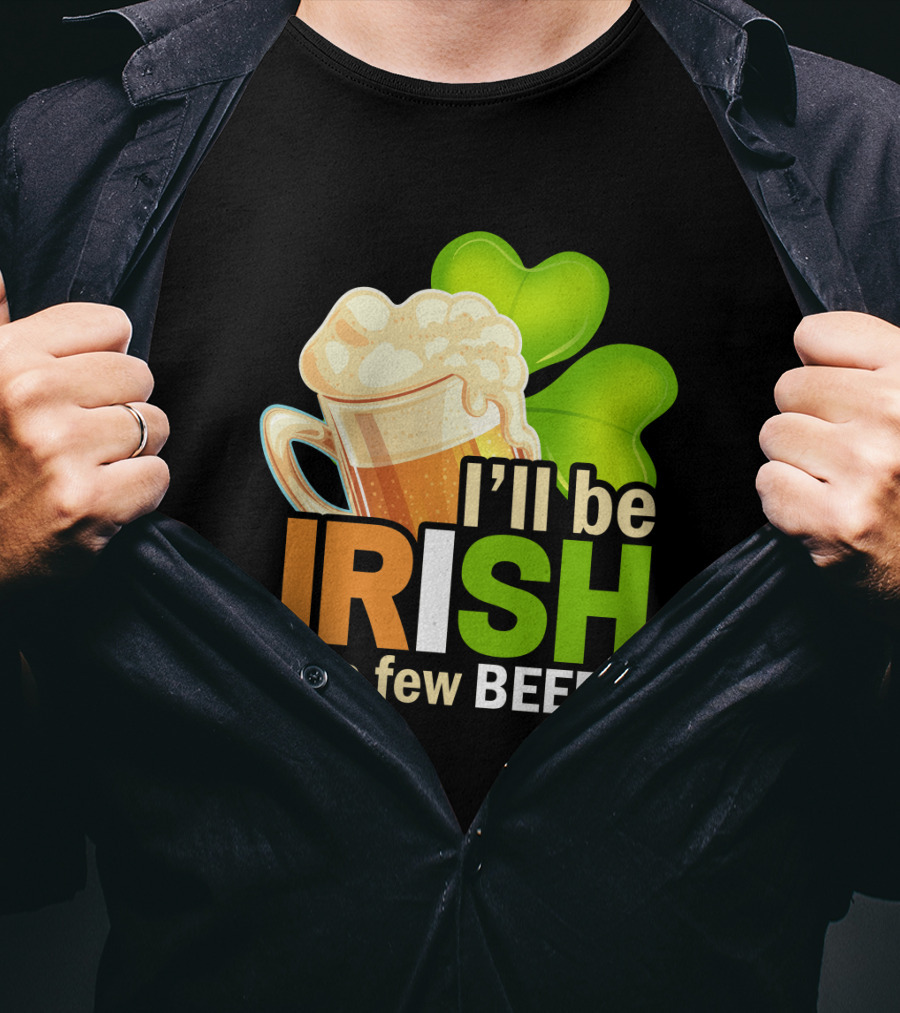 I'll Be Irish In A Few Beers Beer Mug Shamrock Fun T-Shirt