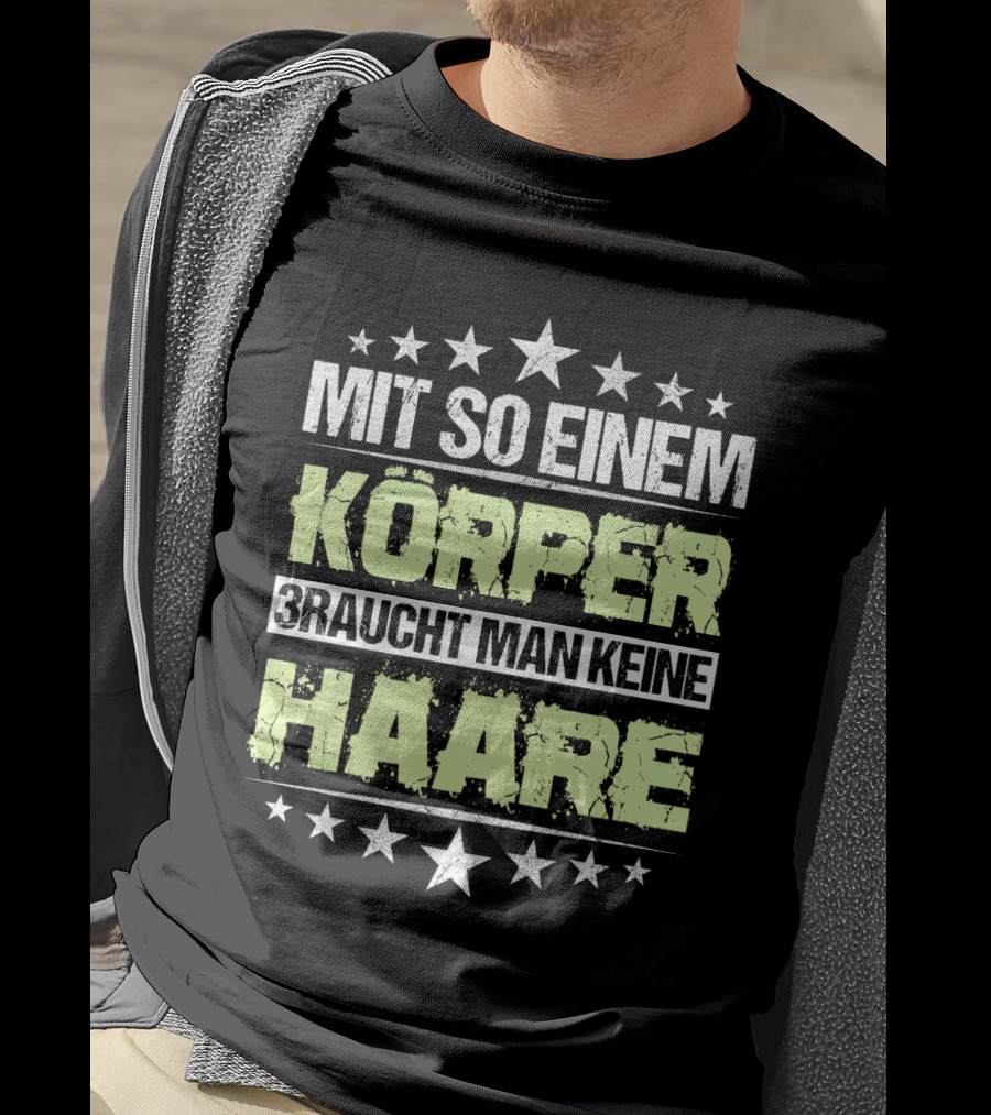 Mit So Einem Körper Braucht Man Keine Haare Stars T-Shirt
