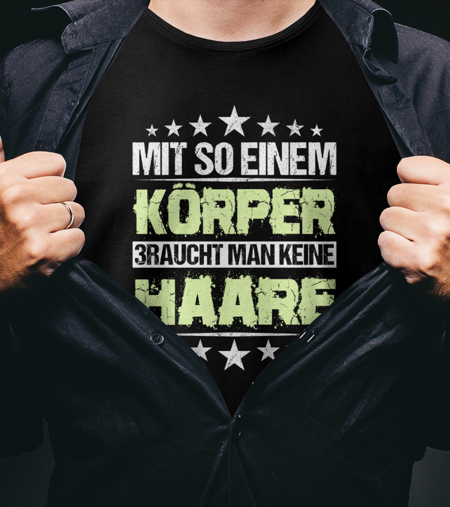 Mit So Einem Körper Braucht Man Keine Haare Stars T-Shirt