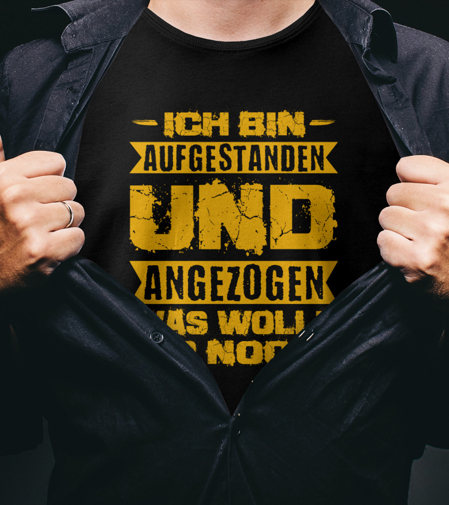 Herren Ich Bin Aufgestanden Und Angezogen Was Wollt Ihr Noch T-Shirt