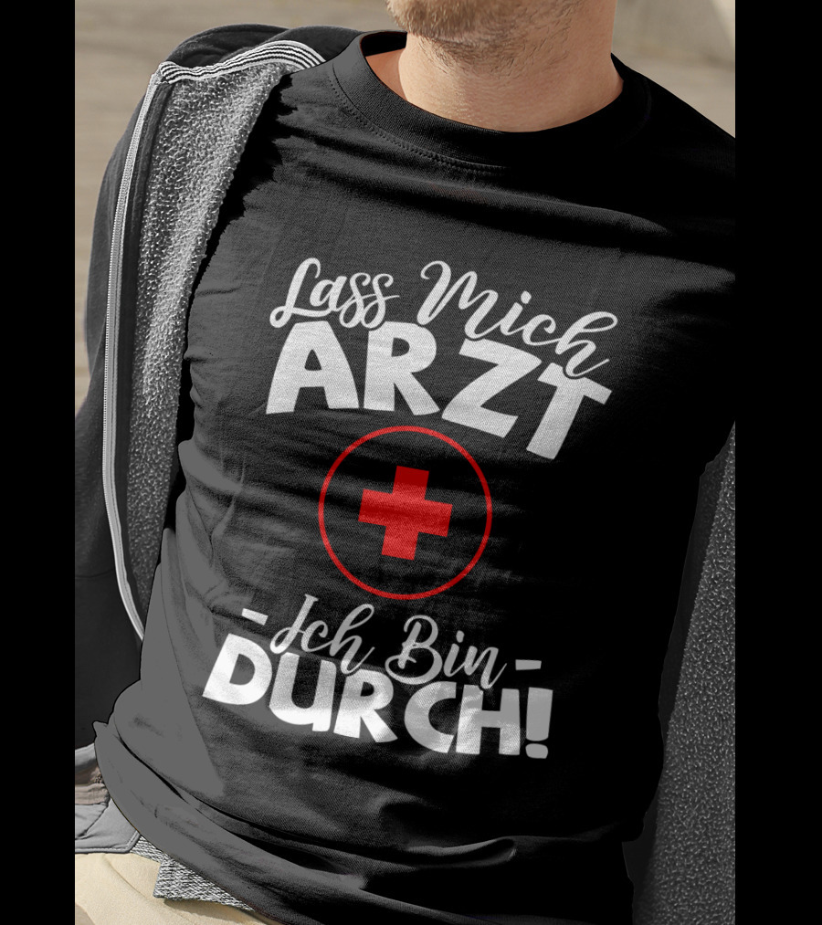Lass Mich Arzt Ich Bin Durch Rot Kreuz T-Shirt