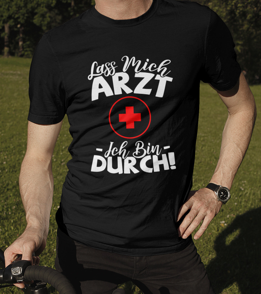 Lass Mich Arzt Ich Bin Durch Rot Kreuz T-Shirt