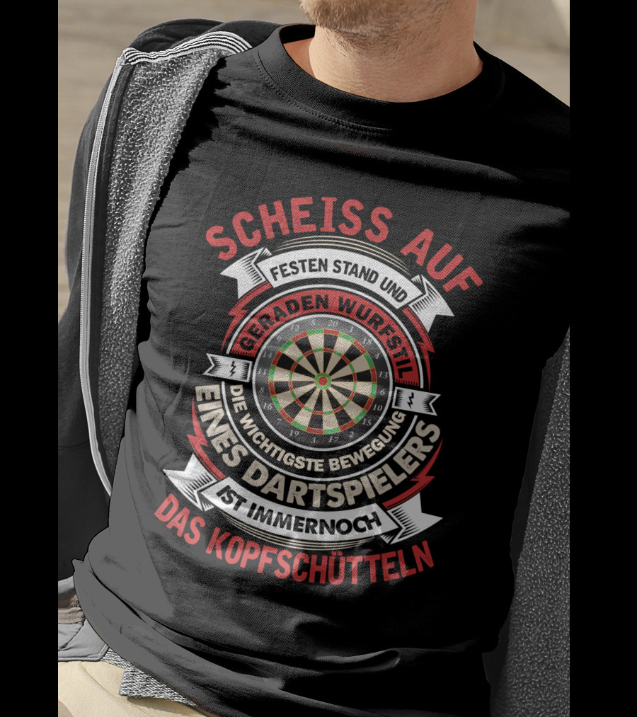 Scheiss Auf Fester Stand Geraden Wurfstil Wichtigste Bewegung Dartspielers Kopfschütteln Dart Lustig Outfit 180 Für Dartspieler Kostüm Hemd 501 T-Shirt