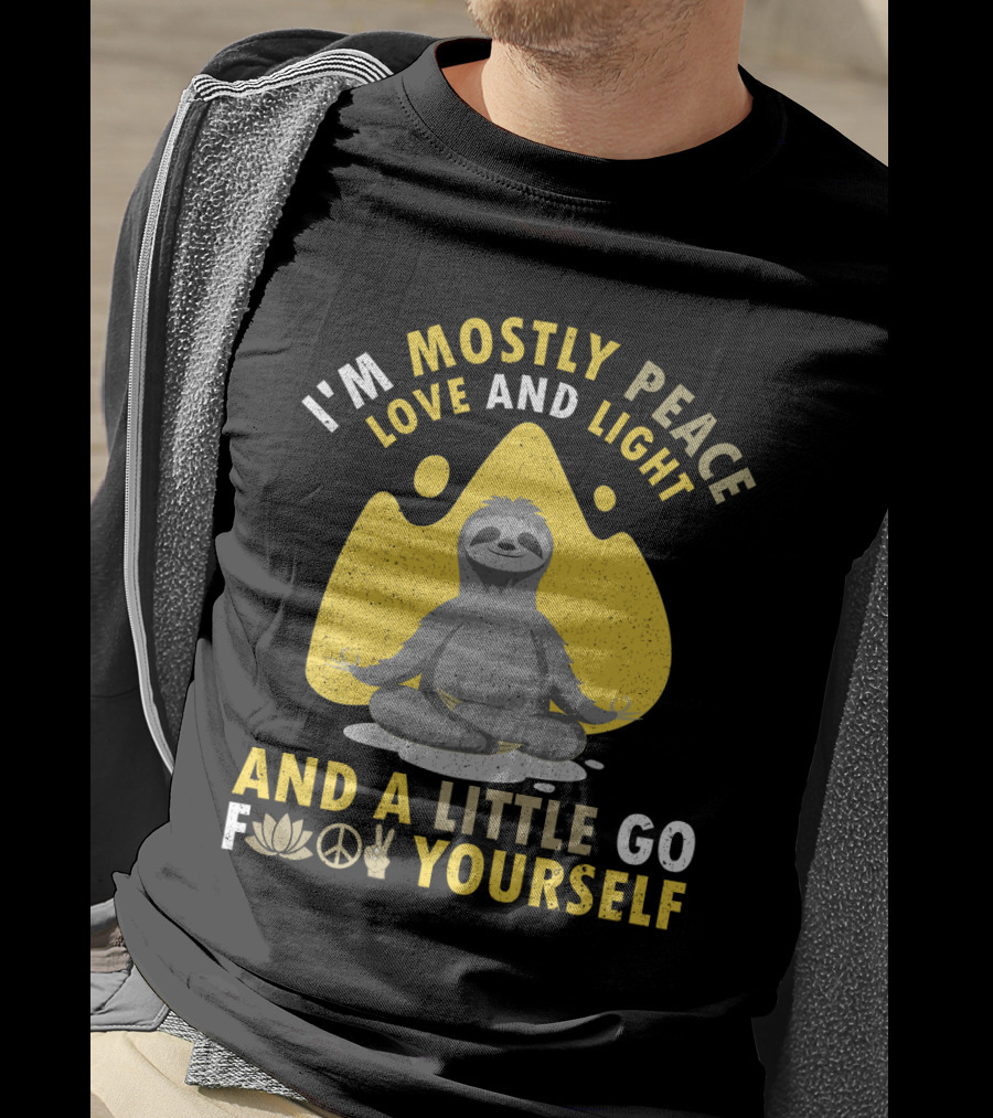 I'm Mostly Peace Love And Light Yoga Sloth And A Little Go F Yourself T-Shirt