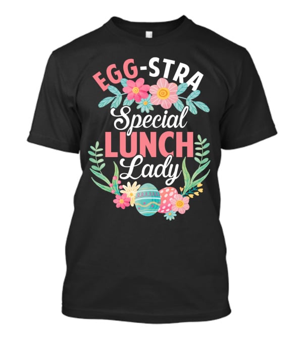 EGG-STRA Special Lunch Lady With Floral Easter Eggs T-Shirt