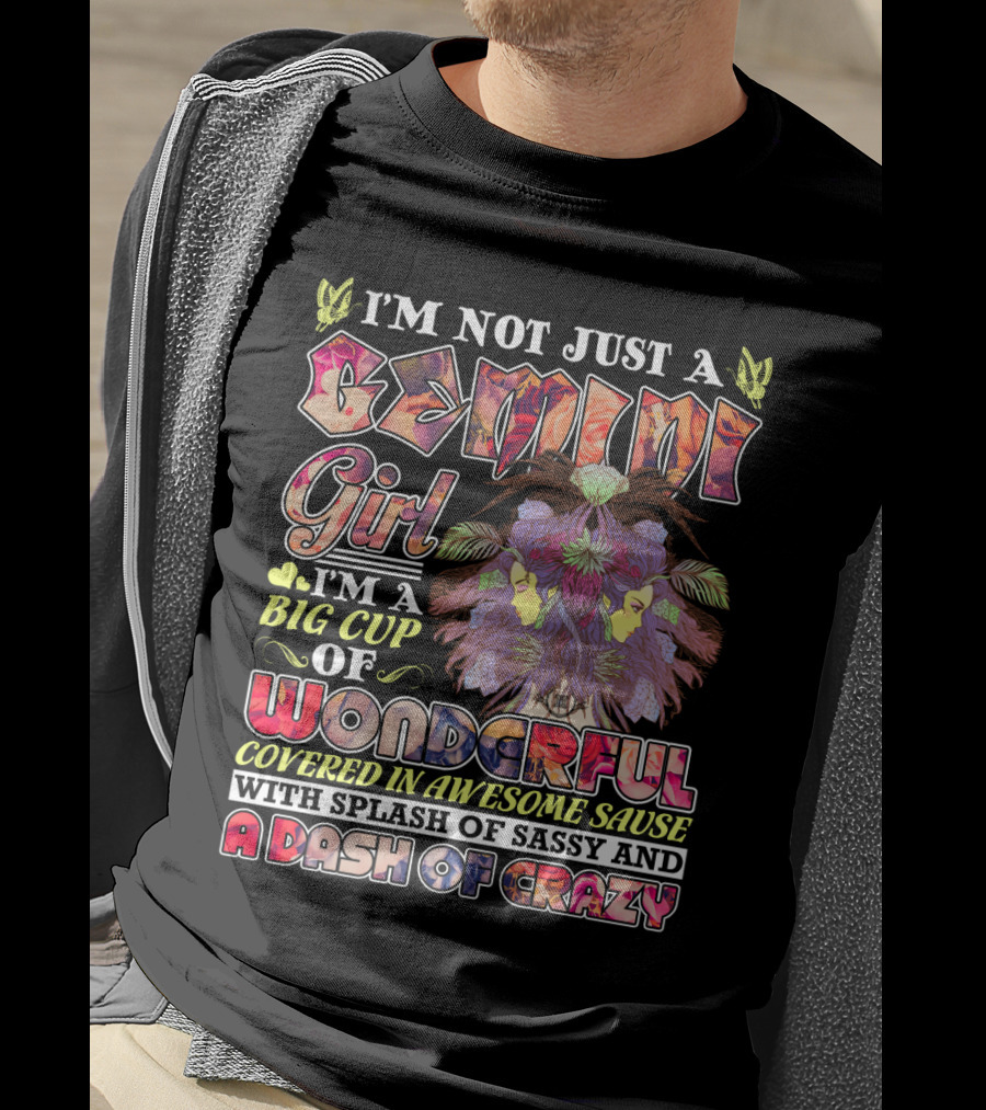 I'm Not Just A Gemini Girl Big Cup Of Wonderful Covered In Awesome Sauce Splash Of Sassy Dash Of Crazy T-Shirt