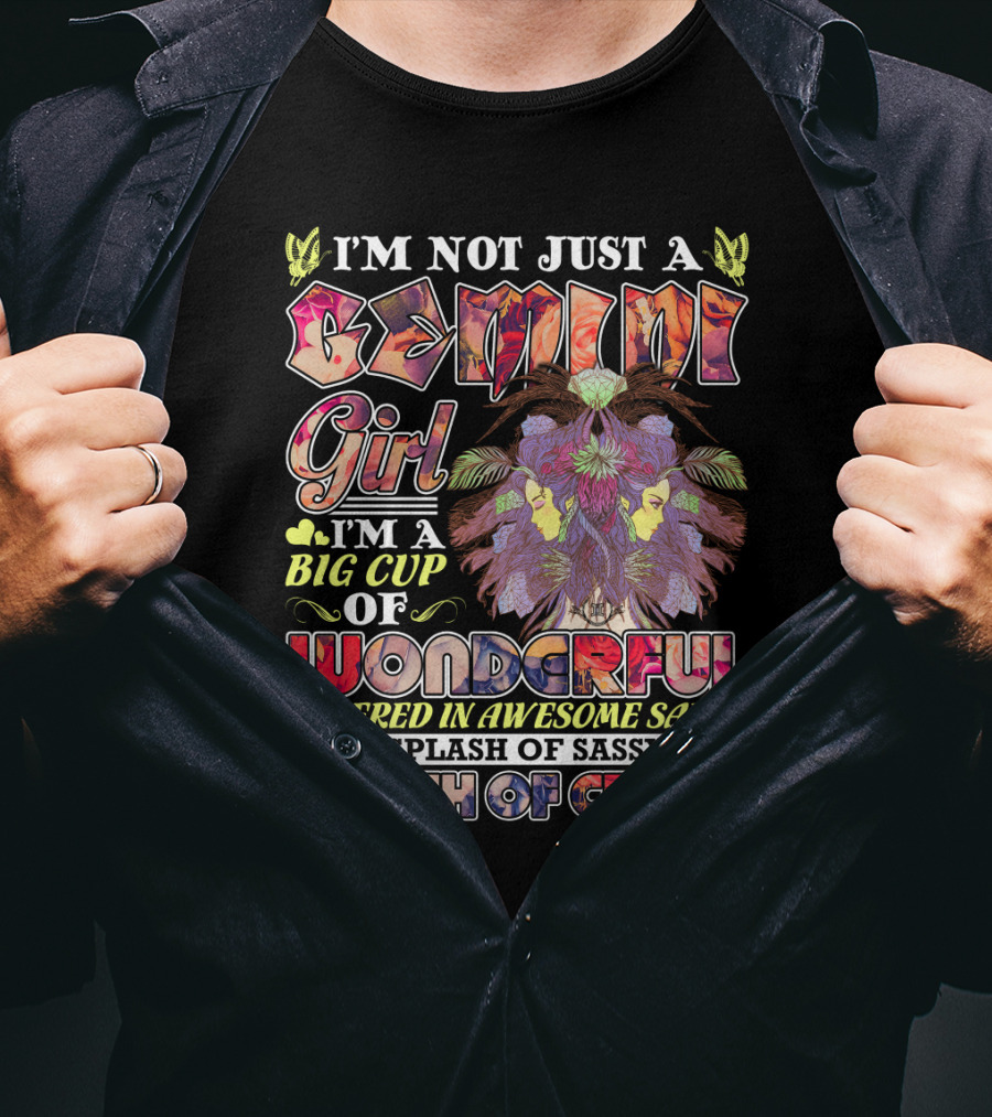 I'm Not Just A Gemini Girl Big Cup Of Wonderful Covered In Awesome Sauce Splash Of Sassy Dash Of Crazy T-Shirt