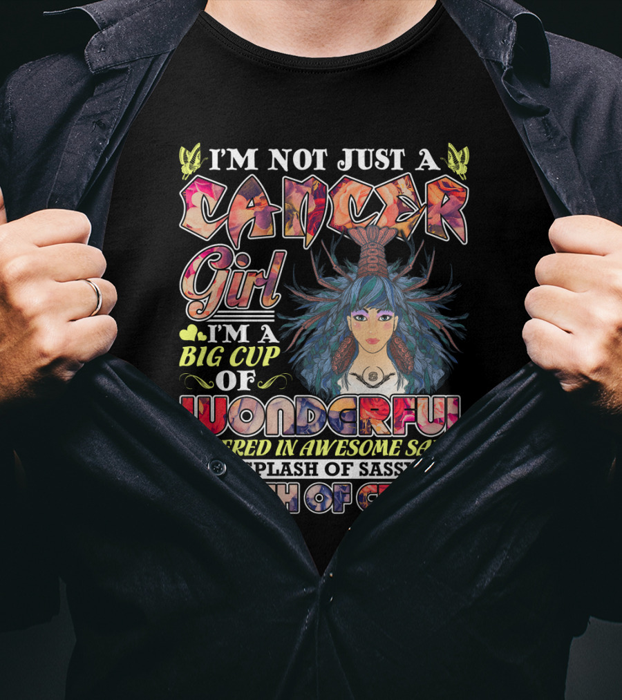 I'm Not Just A Cancer Girl I'm A Big Cup Of Wonderful Covered In Awesome Sause With Splash Of Sassy And A Dash Of Crazy T-Shirt