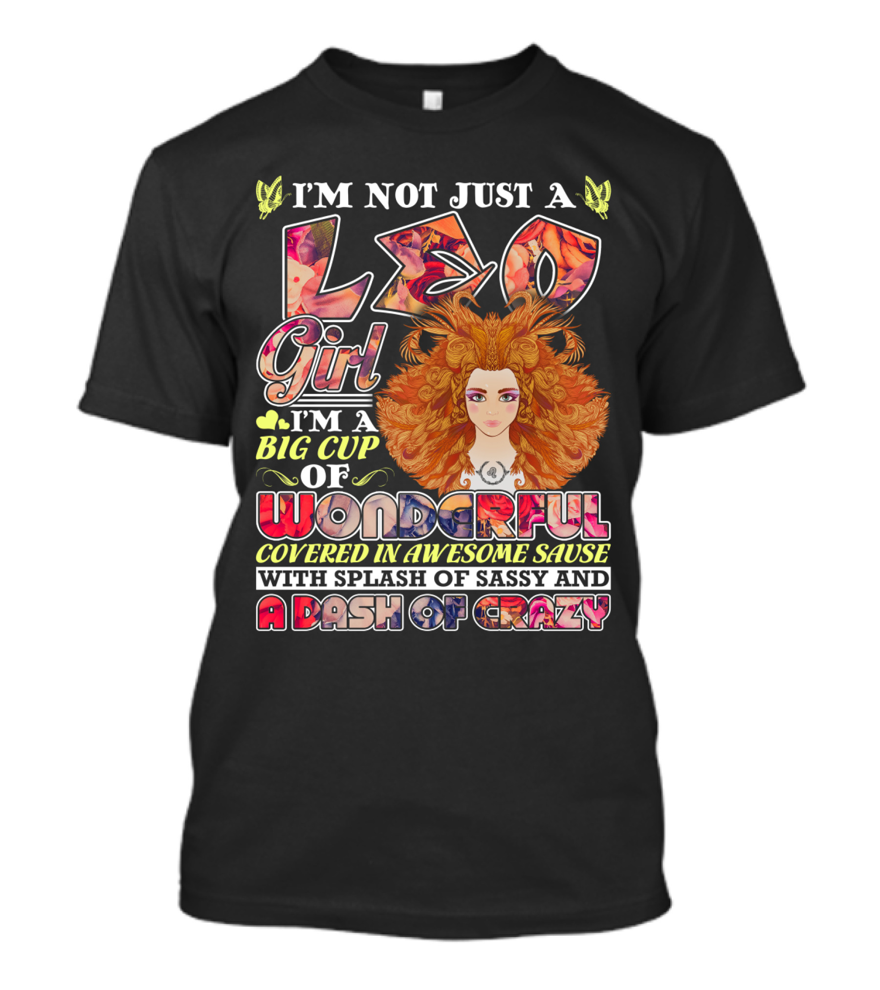 I'm Not Just A Leo Girl Big Cup Of Wonderful Covered In Awesome Sauce With Splash Of Sassy And A Dash Of Crazy T-Shirt