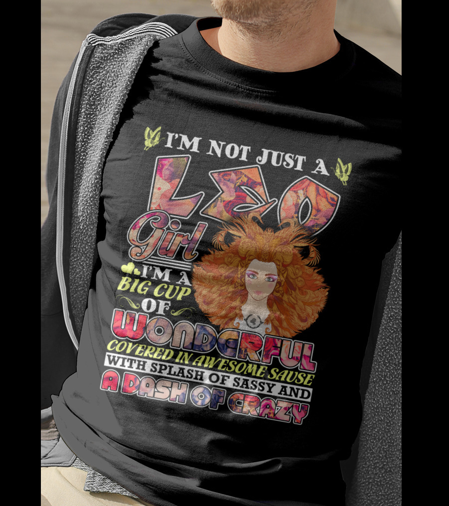 I'm Not Just A Leo Girl Big Cup Of Wonderful Covered In Awesome Sauce With Splash Of Sassy And A Dash Of Crazy T-Shirt