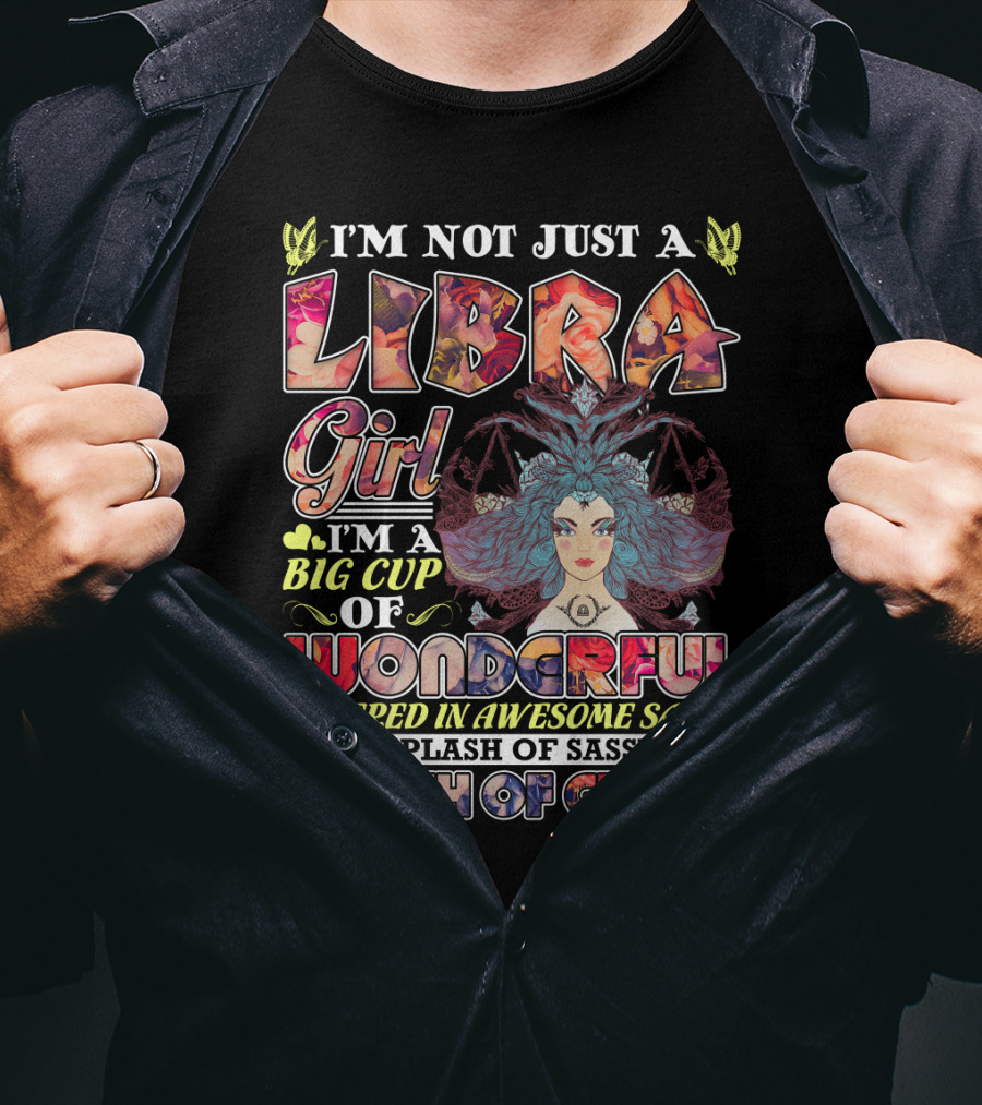I'M Not Just A Libra Girl I'M A Big Cup Of Wonderful Covered In Awesome Sauce With Splash Of Sassy And A Dash Of Crazy T-Shirt