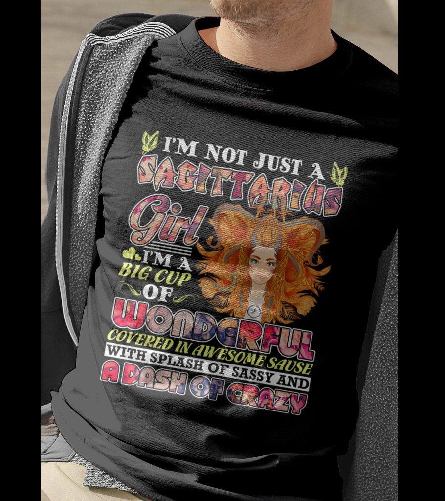 I'm Not Just A Sagittarius Girl Big Cup Of Wonderful Covered In Awesome Sauce With Splash Of Sassy And A Dash Of Crazy T-Shirt