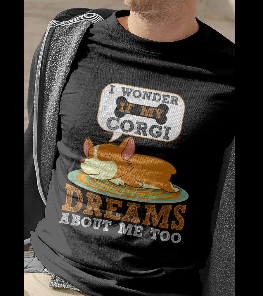 I Wonder If My Corgi Dreams About Me Too T-Shirt