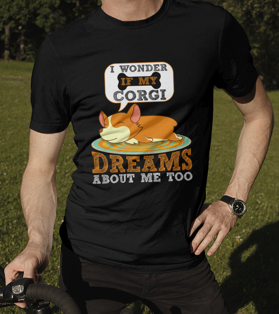 I Wonder If My Corgi Dreams About Me Too T-Shirt
