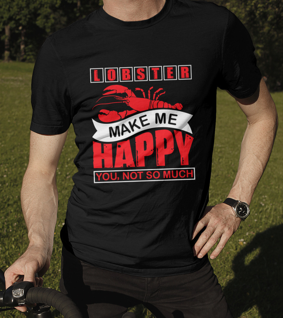 Lobster Make Me Happy You Not So Much T-Shirt