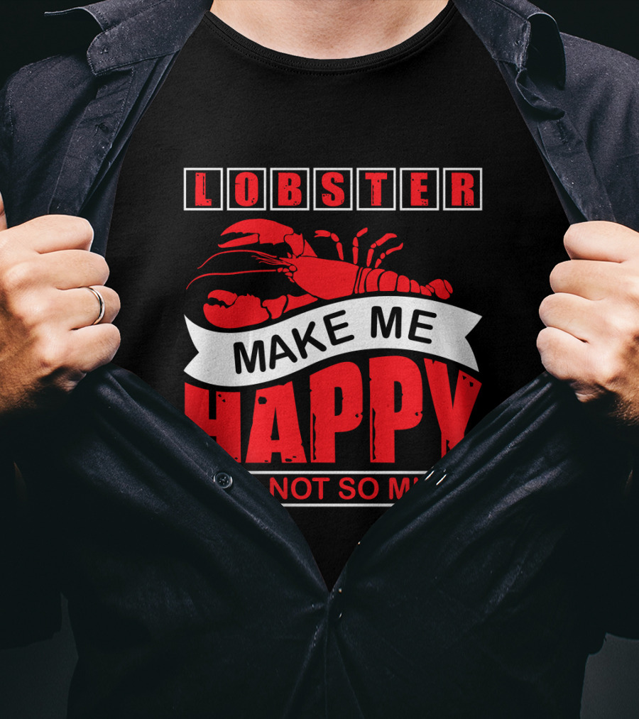 Lobster Make Me Happy You Not So Much T-Shirt