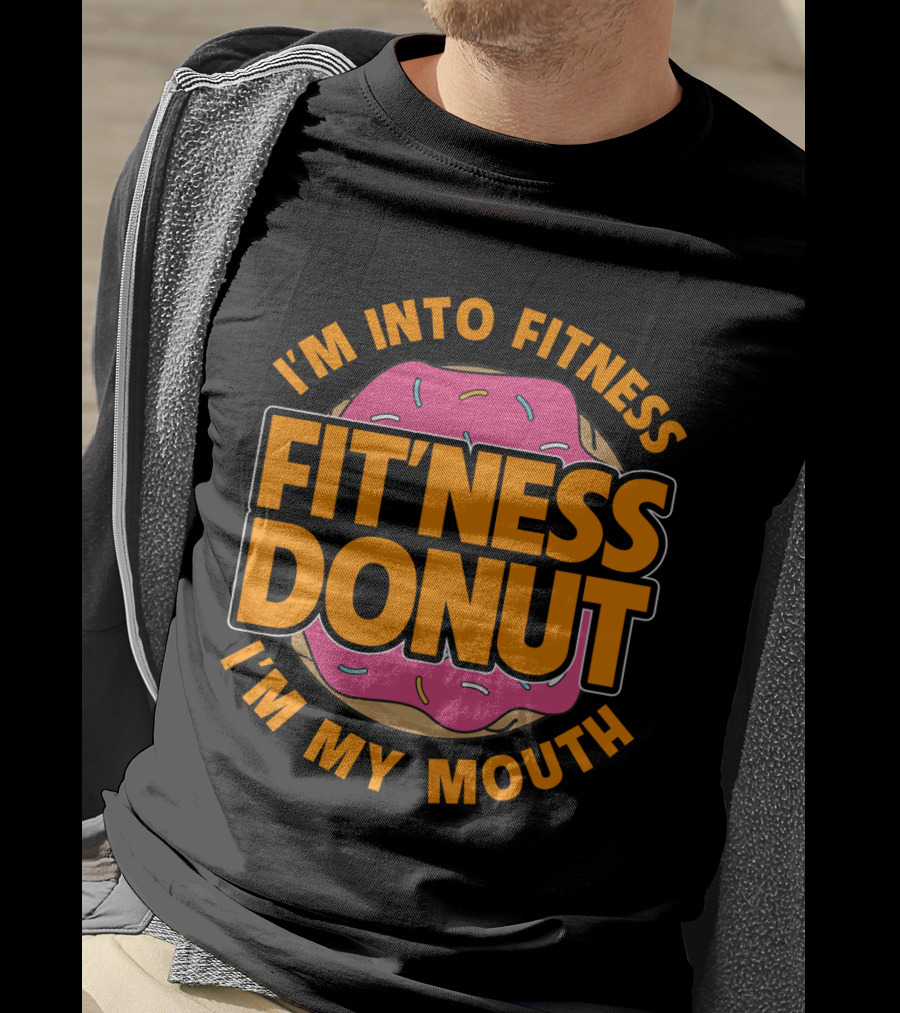 I'm Into Fitness Donut In My Mouth Foodie T-Shirt
