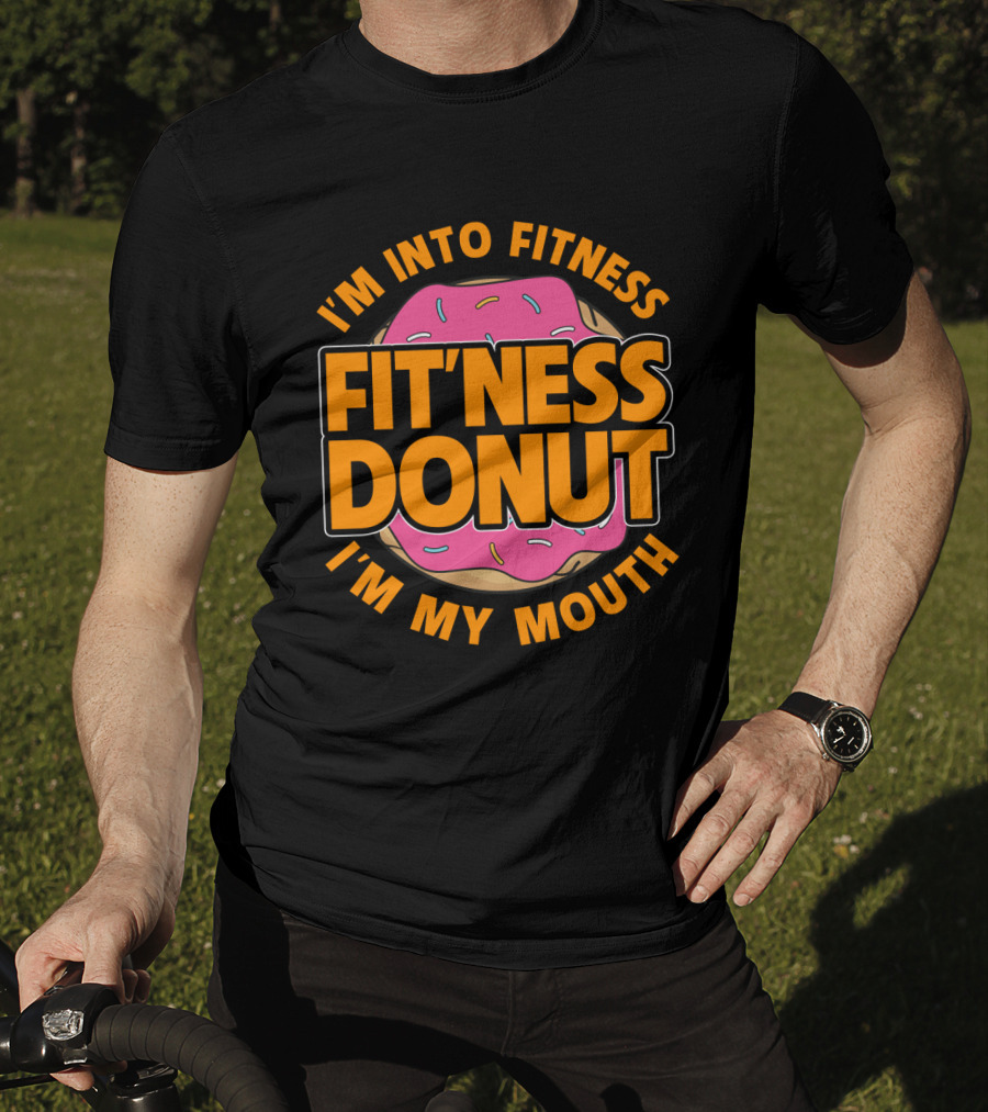 I'm Into Fitness Donut In My Mouth Foodie T-Shirt