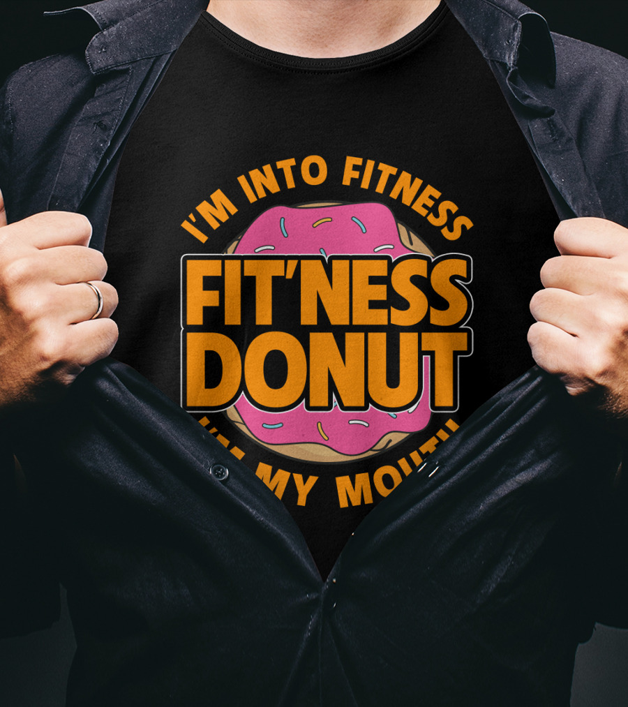 I'm Into Fitness Donut In My Mouth Foodie T-Shirt