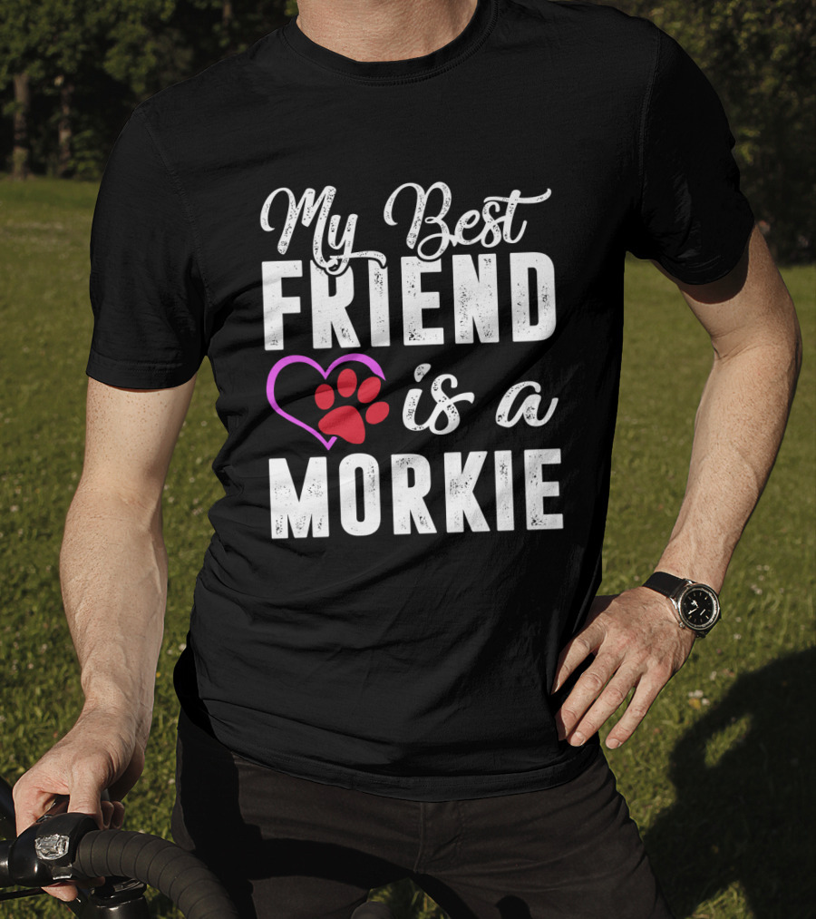 My Best Friend Is A Morkie T-Shirt