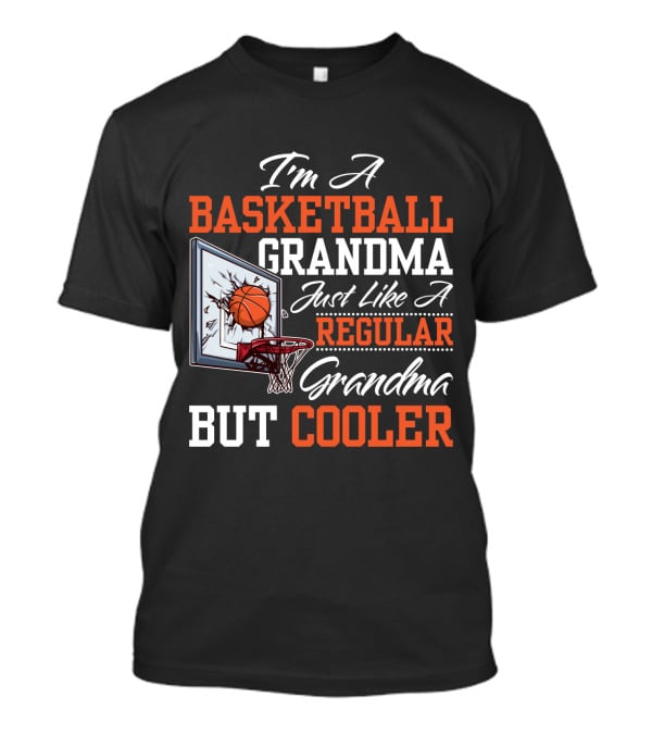 I'm A Basketball Grandma Just Like A Regular Grandma But Cooler T-Shirt