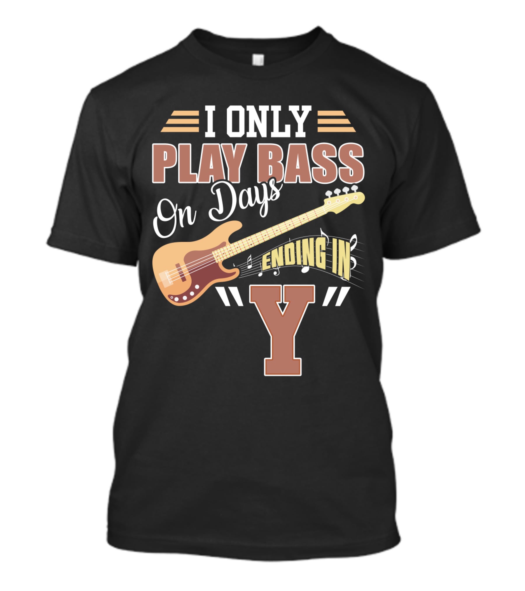 I Only Play Bass Guitar On Days Ending In Y T-Shirt
