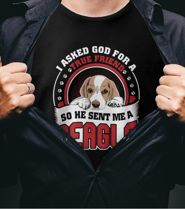 I Asked God For A True Friend So He Sent Me A Beagle Puppy With Paw Prints T-Shirt