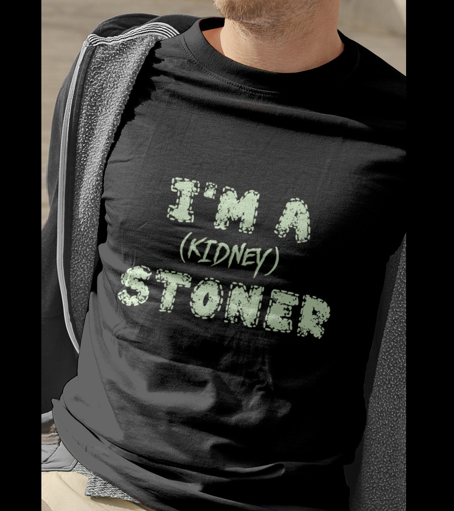 I'm A (Kidney) Stoner T-Shirt