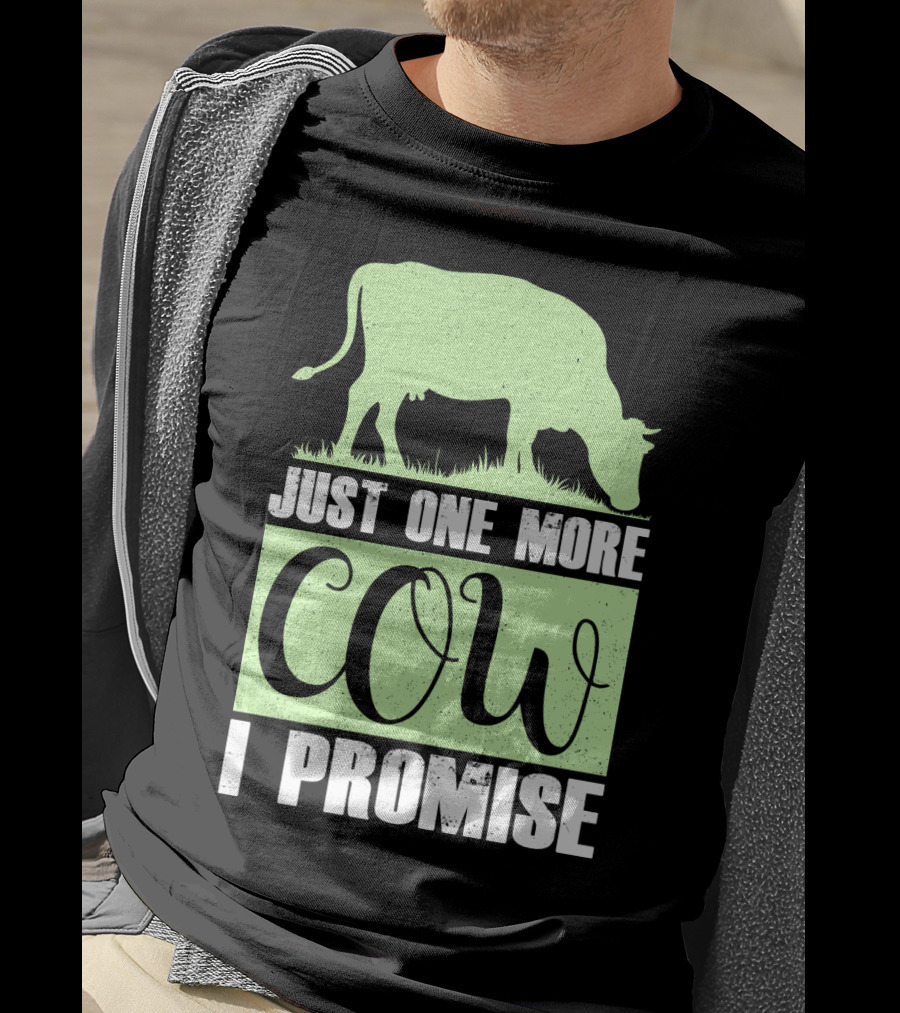 Just One More Cow I Promise T-Shirt