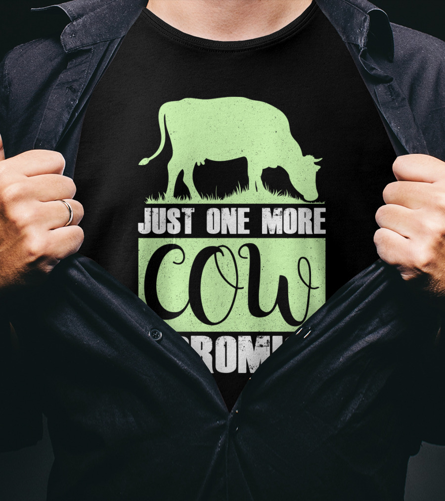 Just One More Cow I Promise T-Shirt