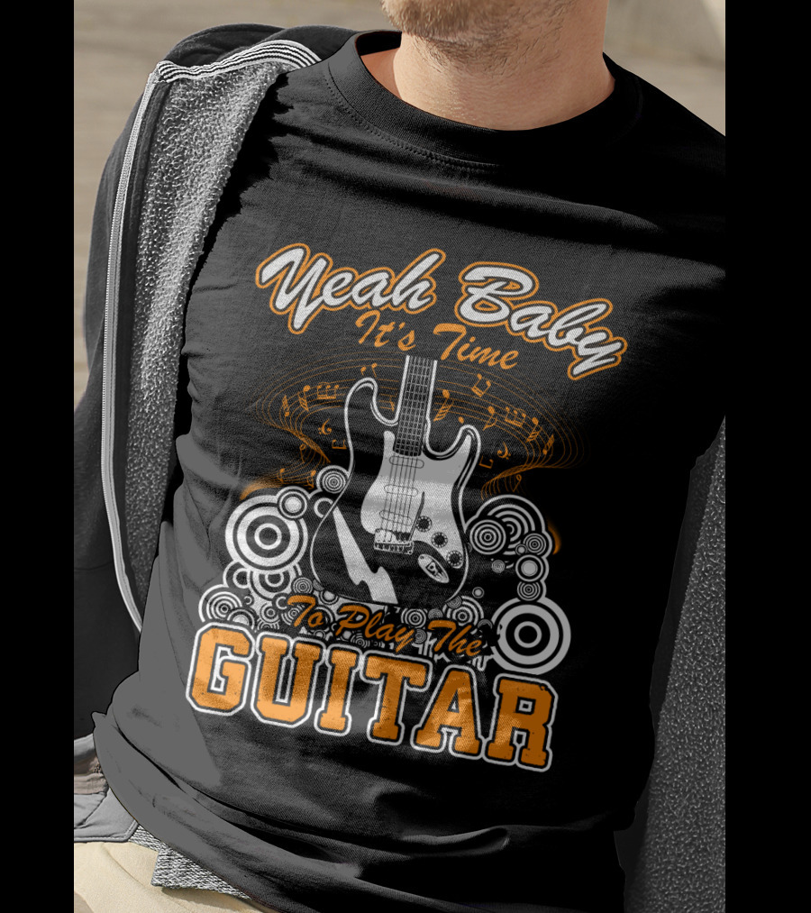 Yeah Baby It's Time To Play The Guitar T-Shirt