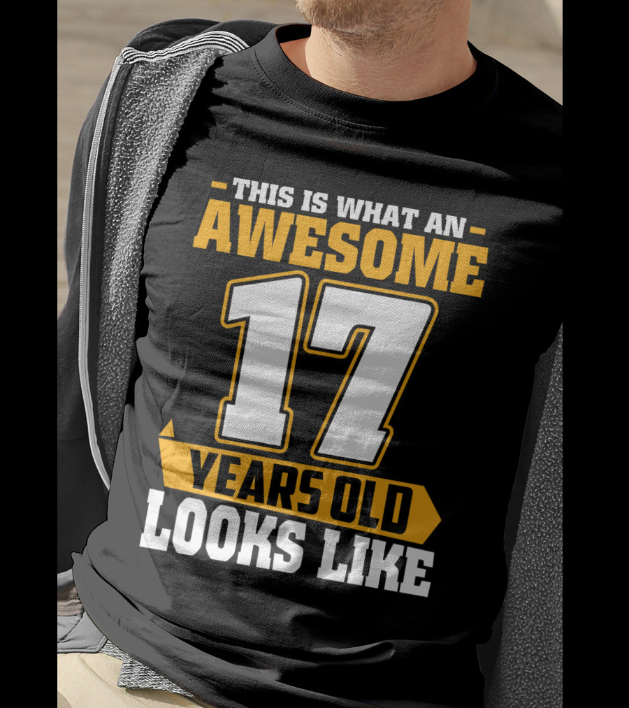 This Is What An Awesome 17 Years Old Looks Like T-Shirt